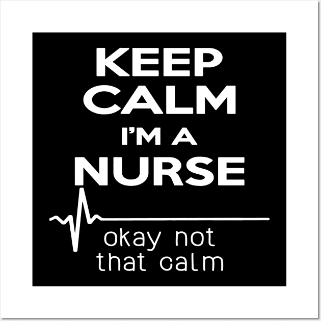 Keep Calm Im A Nurse Okay Not That Calm Wall Art by Namio